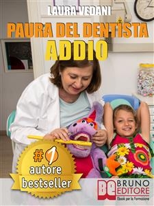 PAURA DEL DENTISTA ADDIO. I Segreti Per Vincere La Paura Del Dentista Una Volta Per Tutte e Tornare Finalmente A Sorridere