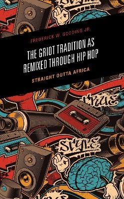The Griot Tradition as Remixed through Hip Hop - professor Frederick Gooding Jr.