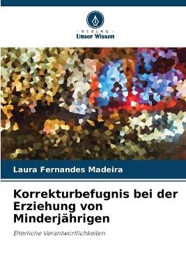 Korrekturbefugnis bei der Erziehung von Minderj&auml;hrigen - Laura Fernandes Madeira