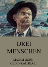 Drei Menschen - Maxim Gorki