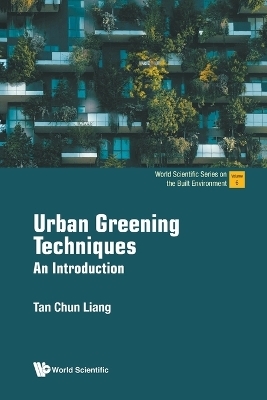 Urban Greening Techniques: An Introduction - Chun Liang Tan