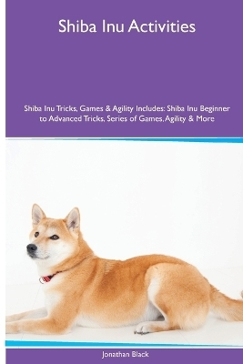 Shiba Inu Activities Shiba Inu Tricks, Games & Agility. Includes - Jonathan Black