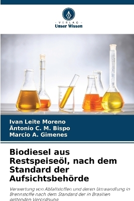 Biodiesel aus Restspeise&ouml;l, nach dem Standard der Aufsichtsbeh&ouml;rde - Ivan Leite Moreno, &Acirc;ntonio C M Bispo, Marcio A Gimenes