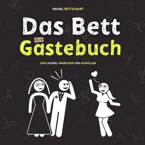 Das Bett G&auml;stebuch: 110 Seiten zum Ausf&uuml;llen und Lachen. Der optimale Scherzartikel als Geschenkidee - Rafael Bettschart