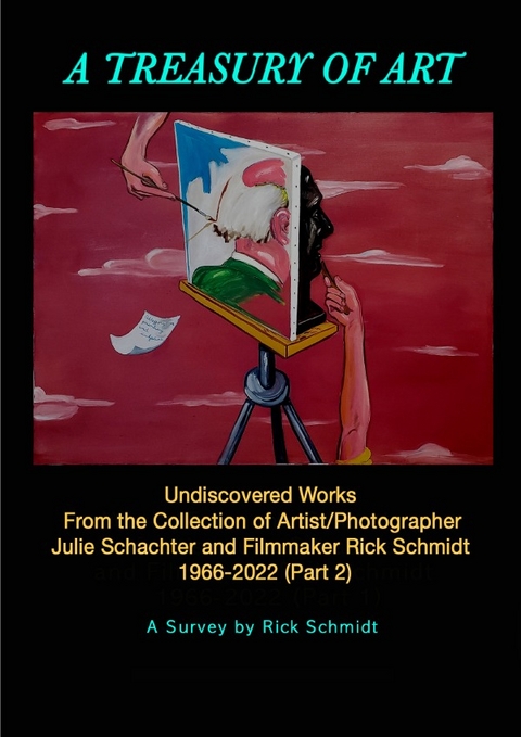 A TREASURY OF ART (PART 2)&ndash;&ndash;UNDISCOVERED WORKS 1966-2022, from the Collection of Artist/Photographer Julie Schachter and Filmmaker Rick Schmidt - Rick Schmidt