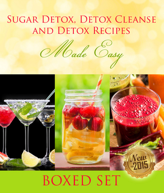 Sugar Detox, Detox Cleanse and Detox Recipes Made Easy: Beat Sugar Cravings and Sugar Addiction
