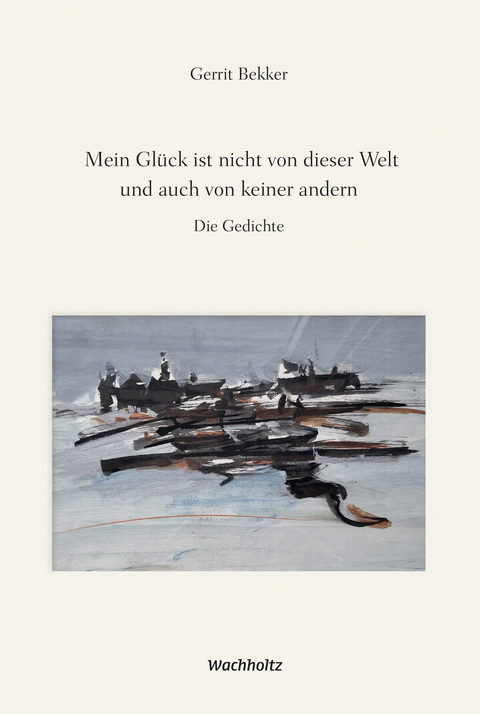 Mein Gl&uuml;ck ist nicht von dieser Welt und auch von keiner andern - Gerrit Bekker