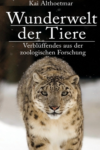 Wunderwelt der Tiere. Verblüffendes aus der zoologischen Forschung