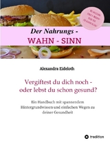 Der Nahrungs-WAHN-SINN! - Alexandra Eideloth
