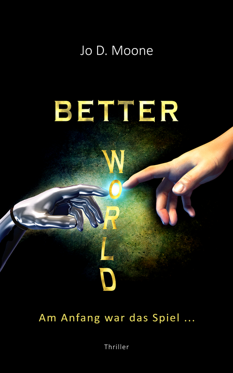 Better World - Am Anfang war das Spiel ... - Jo D. Moone