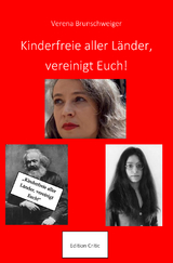 Kinderfreie aller L&auml;nder, vereinigt Euch! - Verena Brunschweiger