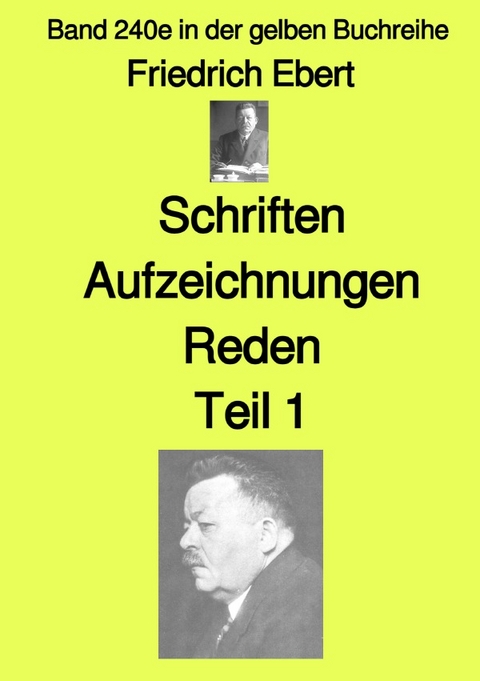 gelbe Buchreihe / Schriften Aufzeichnungen Reden&ndash; Teil 1 &ndash; Band 240e in der gelben Buchreihe &ndash; bei J&uuml;rgen Ruszkowski - Friedrich Ebert
