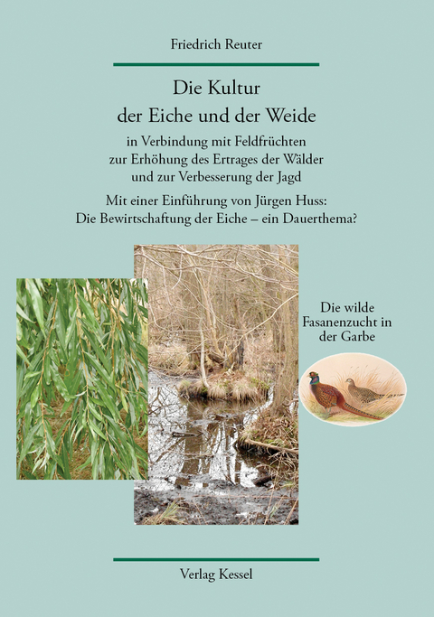 Die Kultur der Eiche und der Weide in Verbindung mit Feldfr&uuml;chten zur Erh&ouml;hung des Ertrages der W&auml;lder und zur Verbesserung der Jagd - Friedrich Reuter