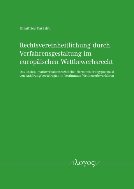 Rechtsvereinheitlichung durch Verfahrensgestaltung im europ&auml;ischen Wettbewerbsrecht - Dimitrios Parashu