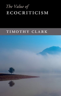 The Value of Ecocriticism - Timothy Clark