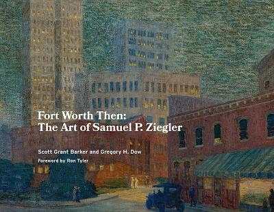 Fort Worth Then - Scott Grant Barker, Gregory H. Dow