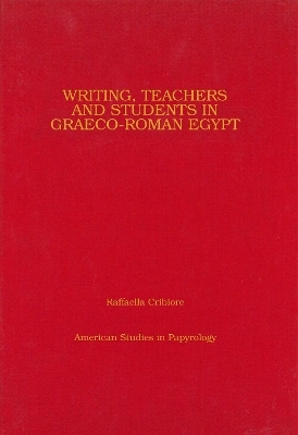 Writing, Teachers, and Students in Graeco-Roman Egypt - Raffaella Cribiore