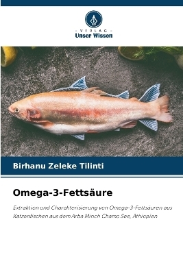 Omega-3-Fetts&auml;ure - Birhanu Zeleke Tilinti