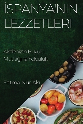 İspanya'nın Lezzetleri - Fatma Nur Akı