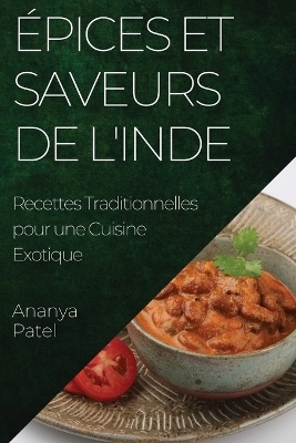 &Eacute;pices et Saveurs de l'Inde - Ananya Patel