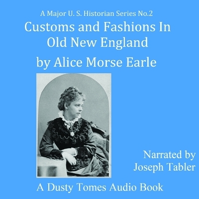 Customs and Fashions of Old New England - Alice Morse Earle