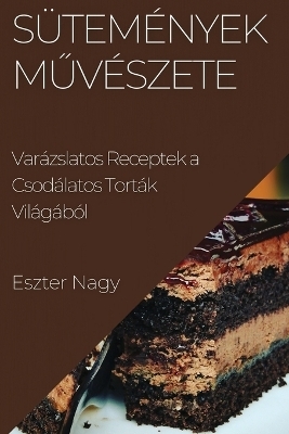 Sütemények Művészete - Eszter Nagy
