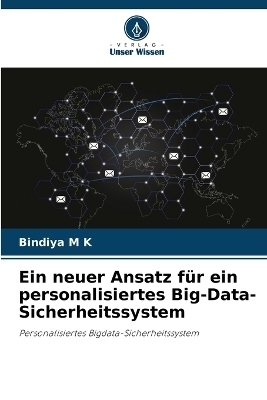 Ein neuer Ansatz f&uuml;r ein personalisiertes Big-Data-Sicherheitssystem - Bindiya M K