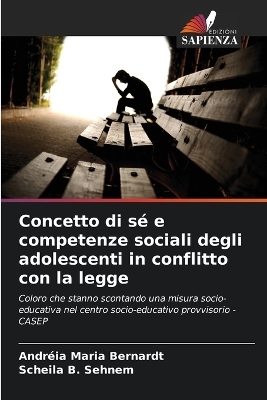 Concetto di sé e competenze sociali degli adolescenti in conflitto con la legge - Andréia Maria Bernardt, Scheila B Sehnem