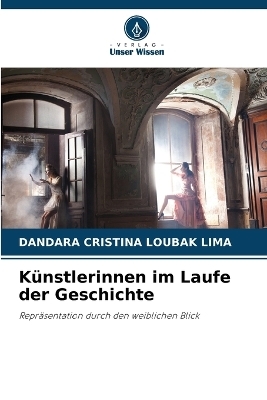 Künstlerinnen im Laufe der Geschichte - Dandara Cristina Loubak Lima