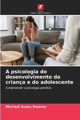 A psicologia do desenvolvimento da criança e do adolescente