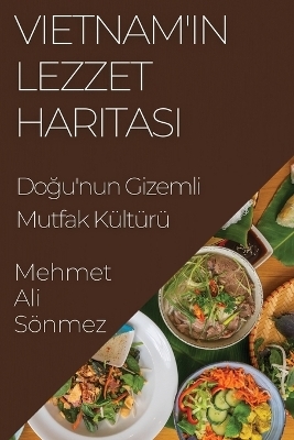 Vietnam'ın Lezzet Haritası - Mehmet Ali S&ouml;nmez