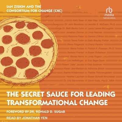 The Secret Sauce for Leading Transformational Change - Ian Ziskin, The Consortium for Change (C4c)