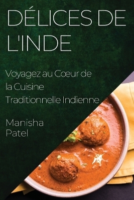 D&eacute;lices de l'Inde - Manisha Patel