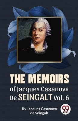 The Memoirs of Jacques Casanova De Seingalt - Jacques Casanova de Seingalt