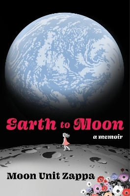 Earth to Moon - Moon Unit Zappa