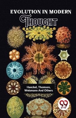 Evolution in Modern Thought - Weismann Haeckel Thomson,  others