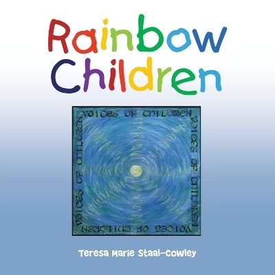 Rainbow Children - Teresa Marie Staal-Cowley
