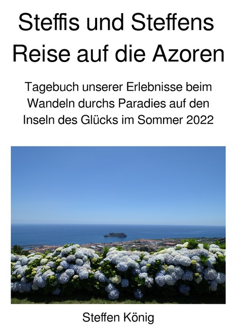 Steffens Reise / Steffis und Steffens Reise auf die Azoren - Steffen König
