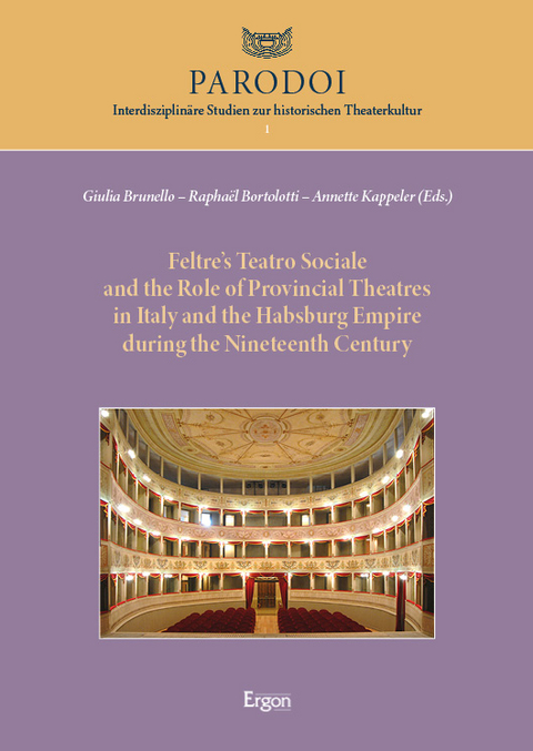Feltre&rsquo;s Teatro Sociale and the Role of Provincial Theatres in Italy and the Habsburg Empire during the Nineteenth Century - 