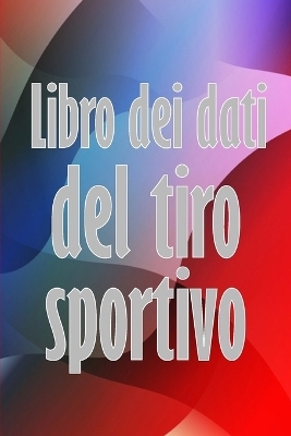 Libro dei dati del tiro sportivo - Matteo Luigi Ferrera