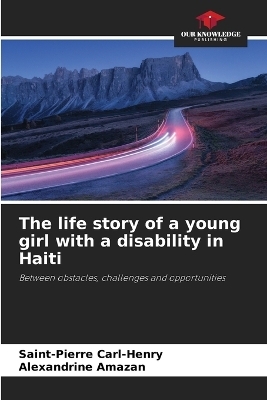 The life story of a young girl with a disability in Haiti - Saint-Pierre Carl-Henry, Alexandrine Amazan