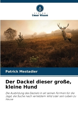 Der Dackel dieser gro&szlig;e, kleine Hund - Patrick Mestadier
