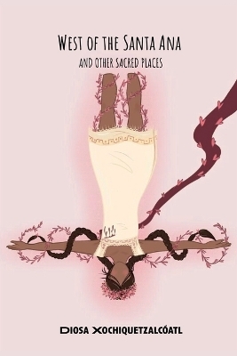 West of the Santa Ana And Other Sacred Places - Diosa Xochiquetzalc&oacute;atl