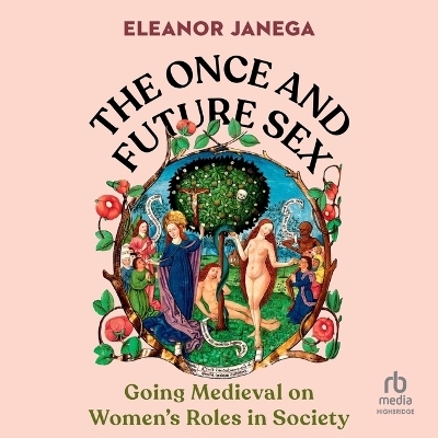 The Once and Future Sex - Eleanor Janega