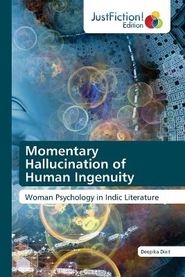 Momentary Hallucination of Human Ingenuity - Deepika Dixit