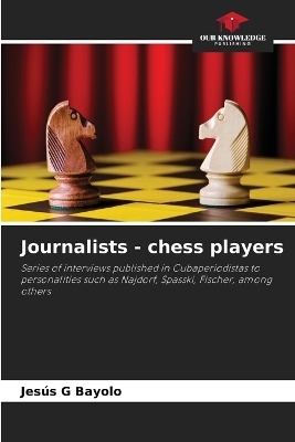 Journalists - chess players - Jes&uacute;s G Bayolo