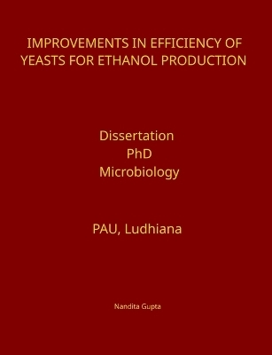 Improvements in Efficiency of Yeasts for Ethanol Production - Nandita Gupta
