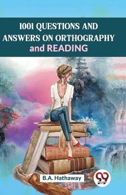 1001 Questions and Answers Onorthography and Reading - B.A. Hathaway