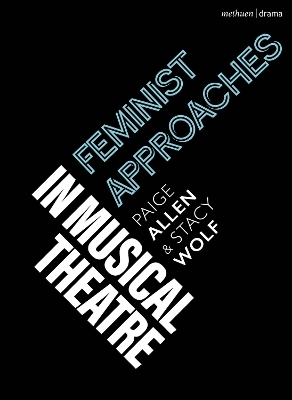 Feminist Approaches in Musical Theatre - Paige Allen, Stacy Wolf