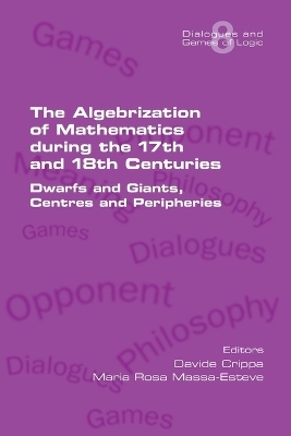 The Algebrization of Mathematics during the 17th and 18th Centuries. Dwarfs and Giants, Centres and Peripheries - 